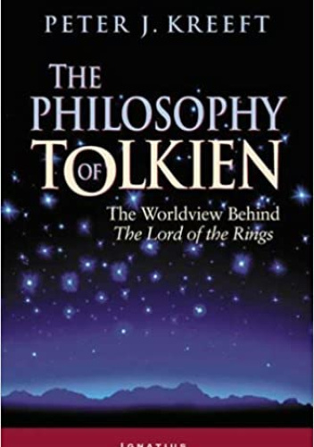 The Philosophy of Tolkien: The Worldview Behind The Lord of the Rings