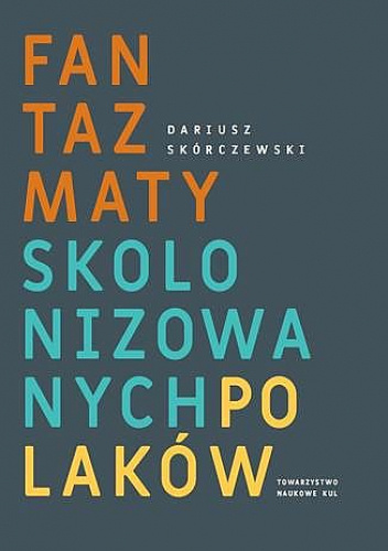Fantazmaty skolonizowanych Polaków