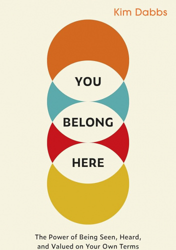 You Belong Here: The Power of Being Seen, Heard, and Valued on Your Own Terms