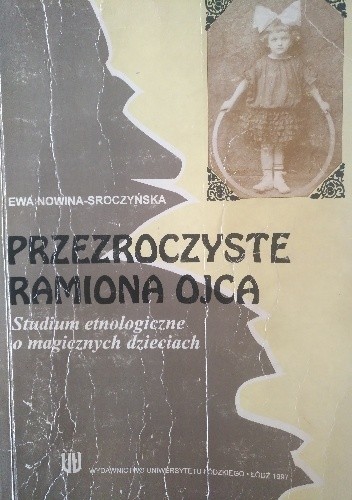 Przezroczyste ramiona ojca. Studium etnologiczne o magicznych dzieciach