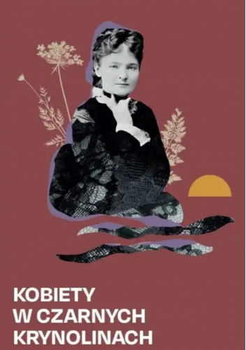 Kobiety w czarnych krynolinach. Codzienność polskich ziemianek na terenie Ziem Zabranych w czasie powstania styczniowego (1863-1864)