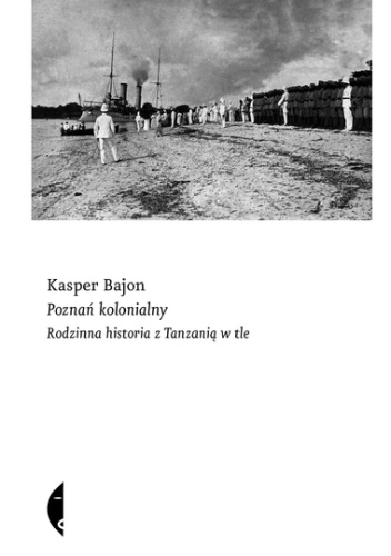 Poznań kolonialny. Rodzinna historia z Tanzanią w tle