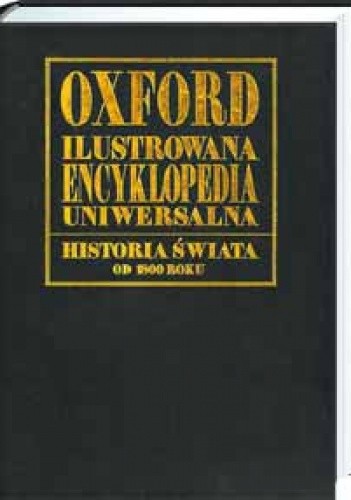 Oxford ilustrowana encyklopedia uniwersalna. Historia świata od 1800 roku