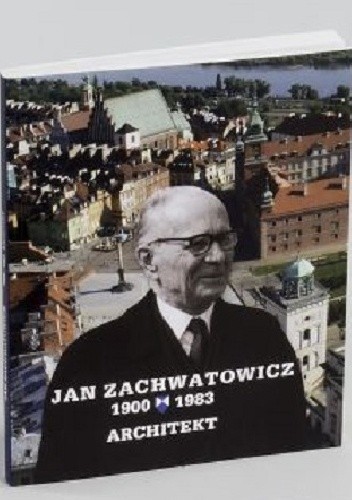 Jan Zachwatowicz 1900-1983 Architekt
