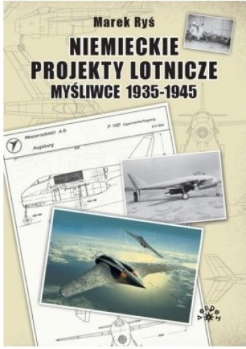 Niemieckie projekty lotnicze. Myśliwce 1935-1945.