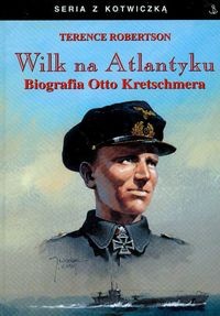 Wilk na Atlantyku. Biografia Otto Kretschmera