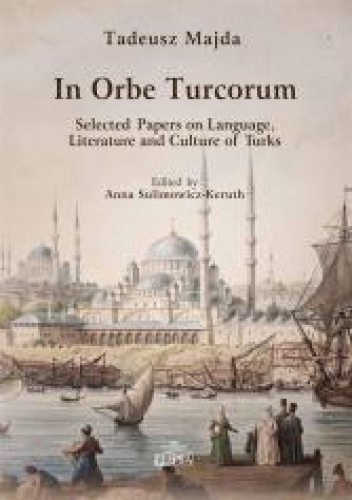 In Orbe Turcorum. Selected Papers on Language, Literature and Culture of Turks