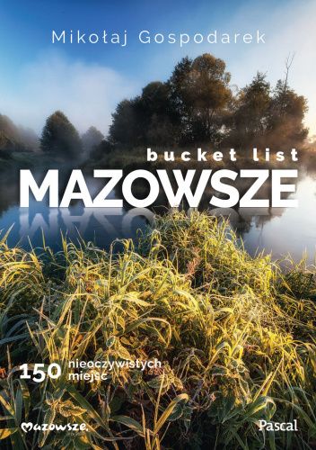 Bucket List Mazowsze. 150 nieoczywistych miejsc