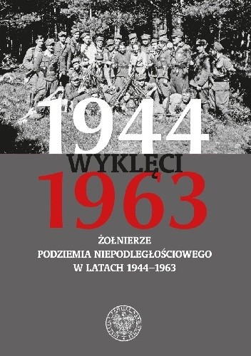 Wyklęci 1944–1963. Żołnierze podziemia niepodległościowego w latach 1944–1963