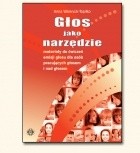 Głos jako narzędzie. Materiały do ćwiczeń emisji głosu dla osób pracujących głosem i nad głosem