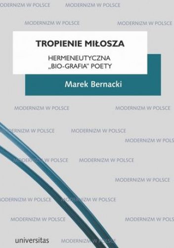 Tropienie Miłosza. Hermeneutyczna "bio-grafia" poety