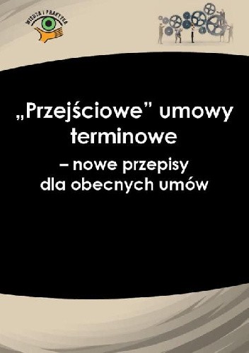 „Przejściowe” umowy terminowe − nowe przepisy dla obecnych umów