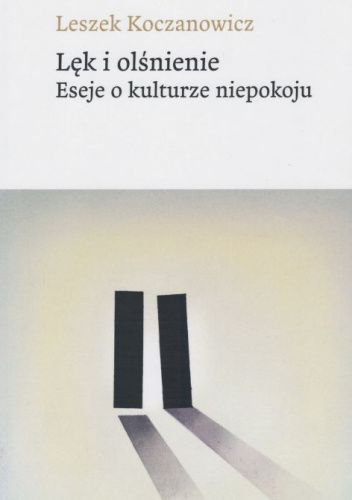 Lęk i olśnienie. Eseje o kulturze niepokoju