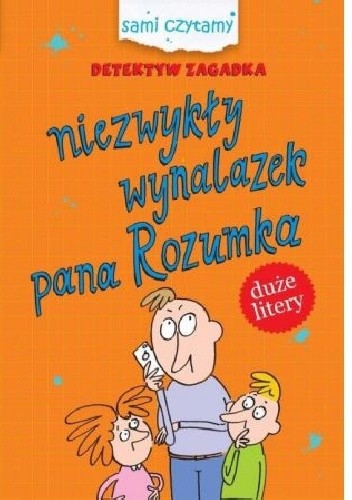 Detektyw Zagadka. Niezwykły wynalazek pana Rozumka