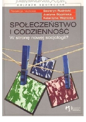 Społeczeństwo i codzienność. W stronę nowej socjologii?