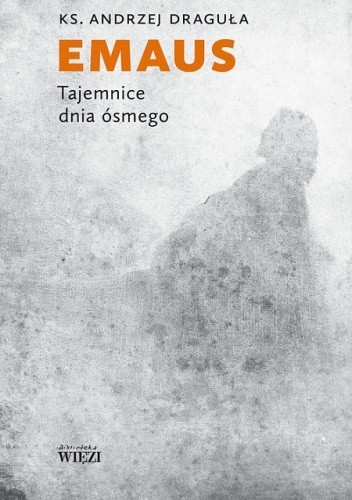 Emaus. Tajemnice dnia ósmego