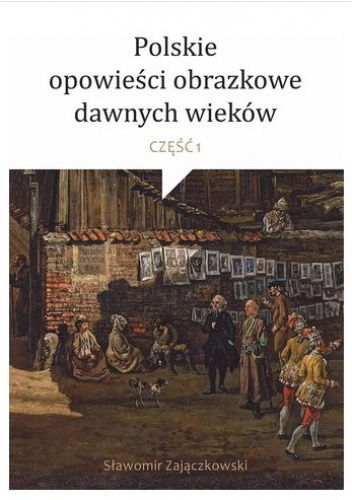 Polskie opowieści obrazkowe dawnych wieków. Część I