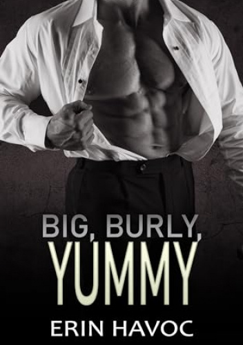 BIG, BURLY, YUMMY