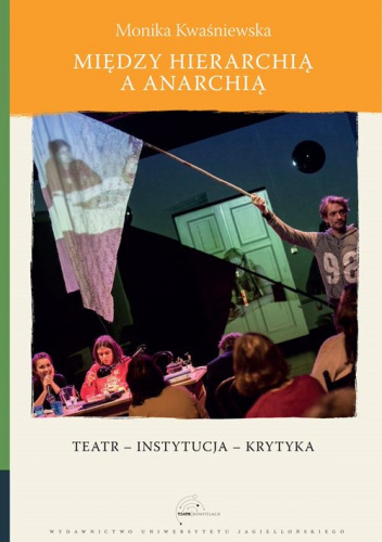 Między hierarchią a anarchią Teatr – instytucja – krytyka