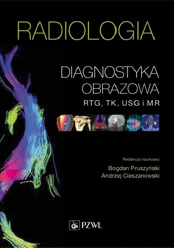 Radiologia. Diagnostyka obrazowa RTG, TK, USG i MR. Wydanie 3