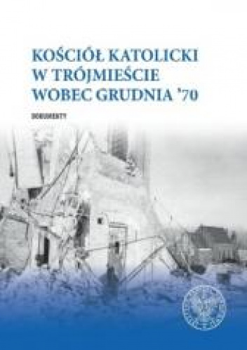 Kościół katolicki w Trójmieście wobec Grudnia ’70. Dokumenty