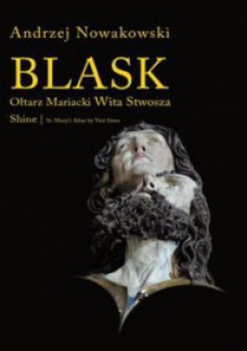 Blask. Ołtarz Mariacki Wita Stwosza/Shine. St. Mary's Altar by Veit Stoss