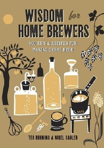 Wisdom for Home Brewers. 500 Tips for Making Great Beer