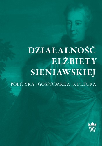 Działalność Elżbiety Sieniawskiej. Polityka – gospodarka – kultura