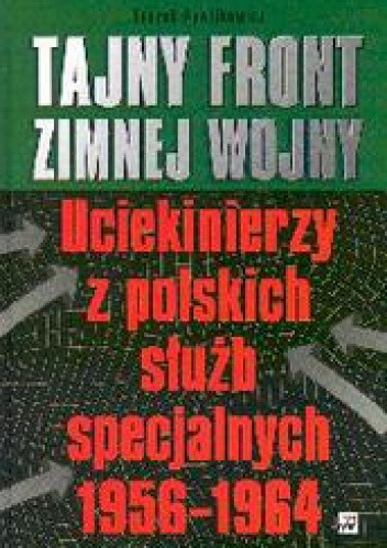 Tajny front zimnej wojny. Uciekinierzy z polskich służb specjalnych 1956-1964