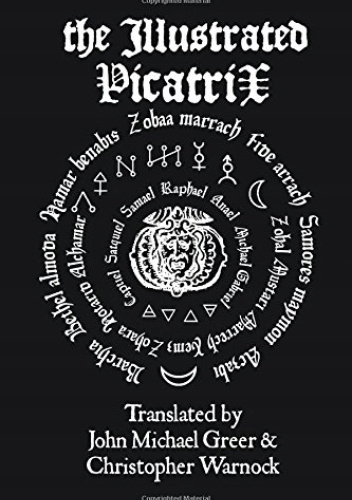 The Illustrated Picatrix: The Complete Occult Classic Of Astrological Magic