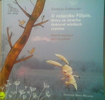 O zajączku Filipie, który ze strachu dokonał wielkich czynów. Historia mrożąca krew w żyłach
