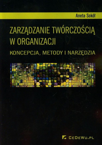 Zarządzanie twórczością w organizacji Koncepcja, metody i narzędzia