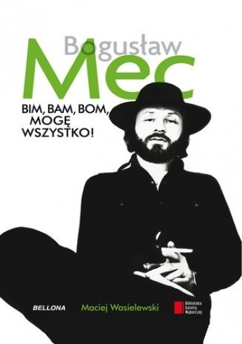 Bogusław Mec. Bim, bam, bom, mogę wszystko