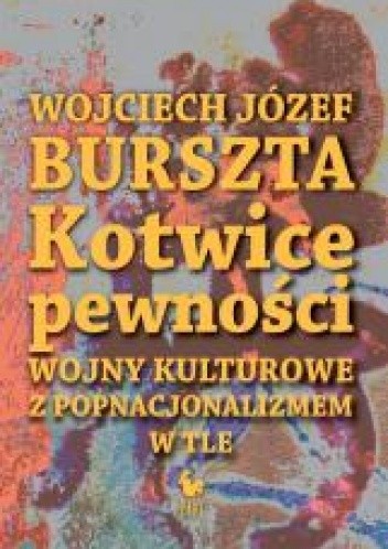 Kotwice pewności. Wojny kulturowe z popnacjonalizmem w tle