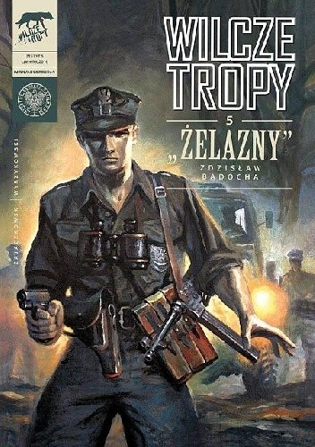 Wilcze tropy - 5 - "Żelazny" Zdzisław Badocha