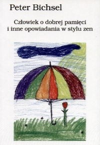 Człowiek o dobrej pamięci i inne opowiadania w stylu zen