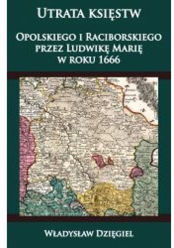 Utrata księstw Opolskiego  i Raciborskiego  przez Ludwikę Marię w r. 1666