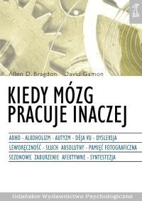 Kiedy mózg pracuje inaczej : ADHD, alkoholizm, autyzm, déj̀a vu, dysleksja, leworęczność, słuch absolutny, pamięć fotograficzna, sezonowe zaburzenie afektywne, synestezja