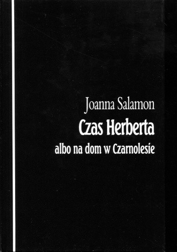 Czas Herberta albo na dom w Czarnolesie