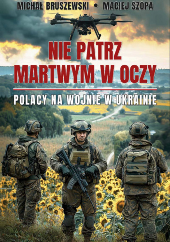 Nie patrz martwym w oczy. Polacy na wojnie w Ukrainie