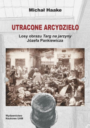 Utracone arcydzieło. Losy obrazu „Targ na jarzyny” Józefa Pankiewicza