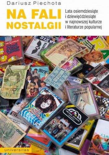 Na fali nostalgii. Lata osiemdziesiąte i dziewięćdziesiąte w najnowszej kulturze i literaturze popularnej