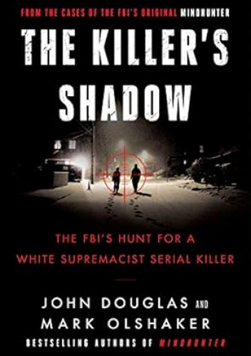 The Killer's Shadow: The FBI's Hunt for a White Supremacist Serial Killer