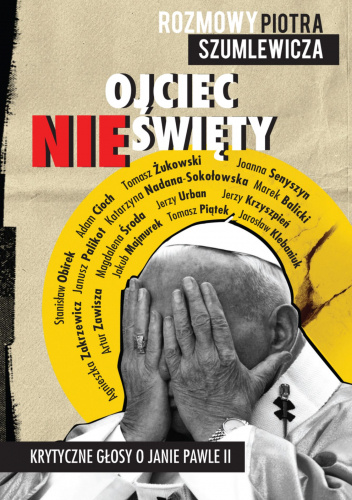 Ojciec nieświęty. Krytyczne głosy o Janie Pawle II