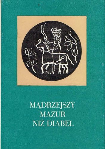 Mądrzejszy Mazur niż diabeł: Zbiór przysłów i wyrażeń przysłowiowych polskich z terenu Warmii i Mazur