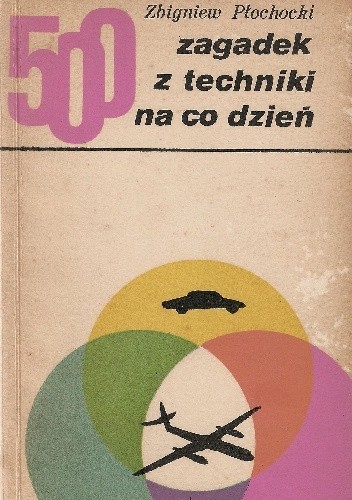 500 zagadek z techniki na co dzień
