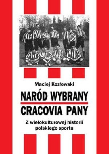 Naród Wybrany – Cracovia Pany. Z wielokulturowej historii polskiego sportu