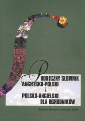 Podręczny słownik angielsko-polski i polsko-angielski dla ogrodników