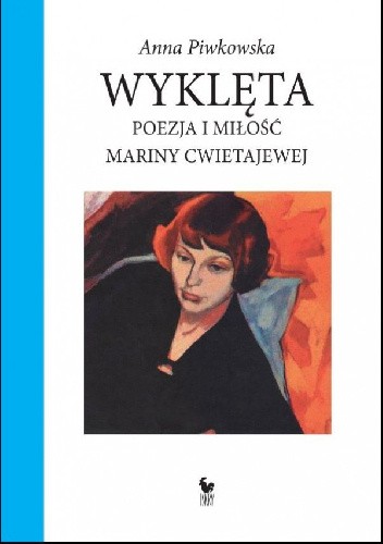 Wyklęta. Poezja i miłość Mariny Cwietajewej