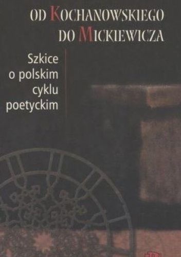 Od Kochanowskiego do Mickiewicza. Szkice o polskim cyklu poetyckim